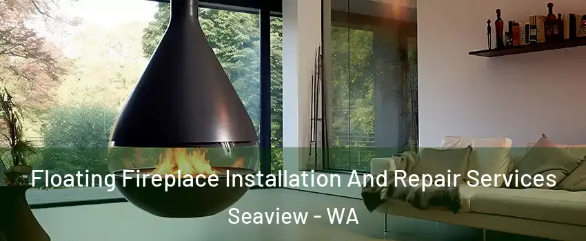 Floating Fireplace Installation And Repair Services Seaview - WA