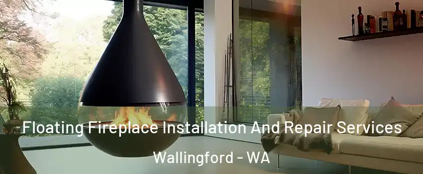 Floating Fireplace Installation And Repair Services Wallingford - WA