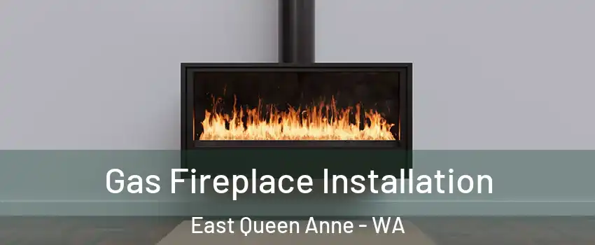 Gas Fireplace Installation East Queen Anne - WA