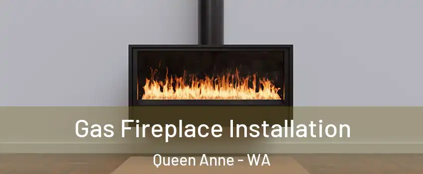 Gas Fireplace Installation Queen Anne - WA