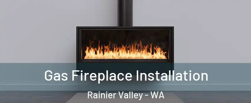 Gas Fireplace Installation Rainier Valley - WA