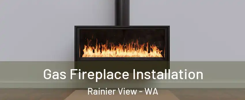 Gas Fireplace Installation Rainier View - WA