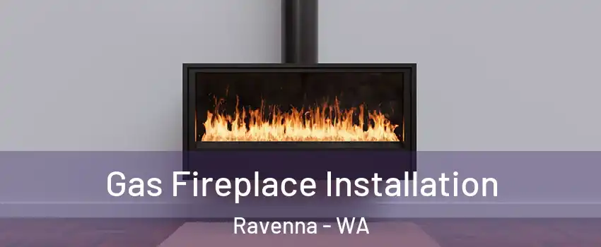 Gas Fireplace Installation Ravenna - WA