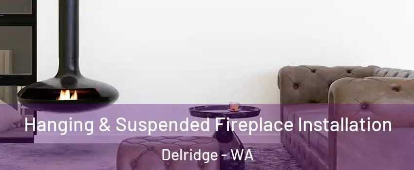 Hanging & Suspended Fireplace Installation Delridge - WA