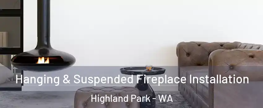 Hanging & Suspended Fireplace Installation Highland Park - WA