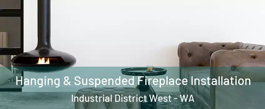 Hanging & Suspended Fireplace Installation Industrial District West - WA