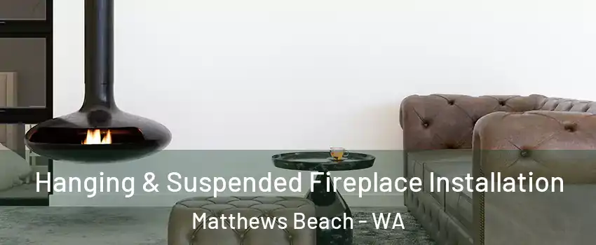 Hanging & Suspended Fireplace Installation Matthews Beach - WA