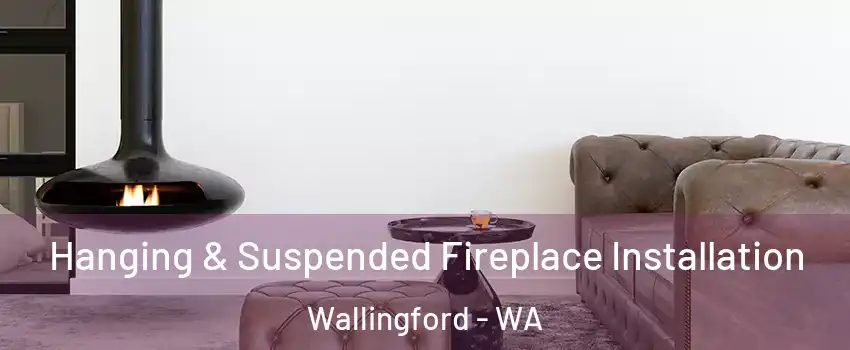 Hanging & Suspended Fireplace Installation Wallingford - WA