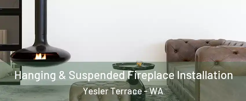 Hanging & Suspended Fireplace Installation Yesler Terrace - WA