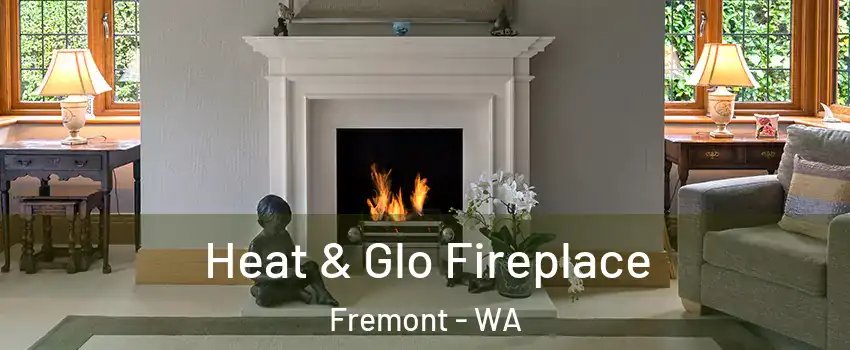 Heat & Glo Fireplace Fremont - WA