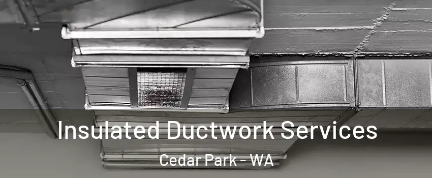 Insulated Ductwork Services Cedar Park - WA