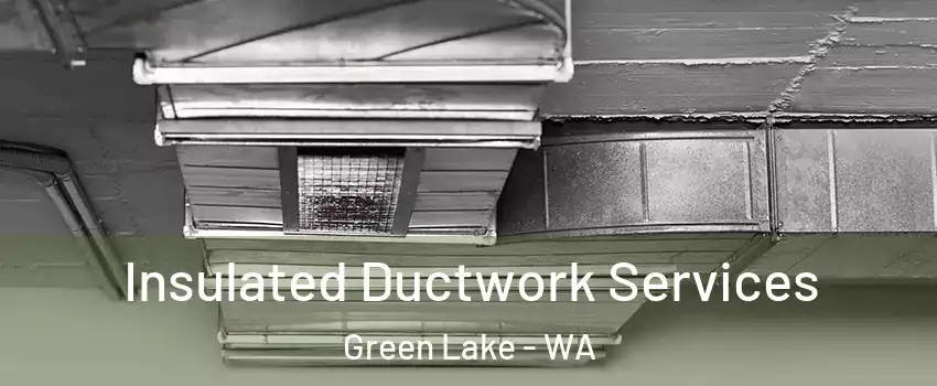 Insulated Ductwork Services Green Lake - WA