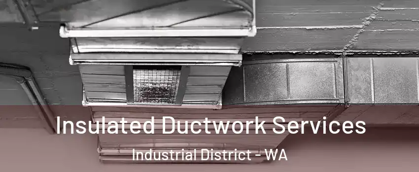 Insulated Ductwork Services Industrial District - WA