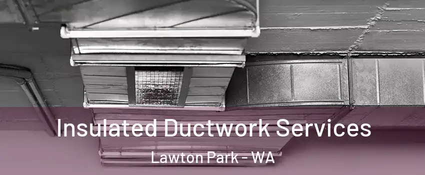 Insulated Ductwork Services Lawton Park - WA