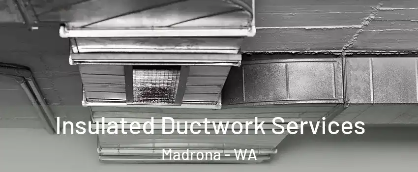 Insulated Ductwork Services Madrona - WA