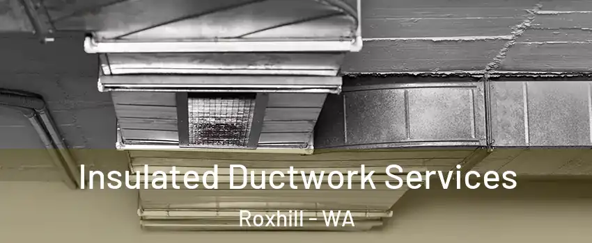 Insulated Ductwork Services Roxhill - WA