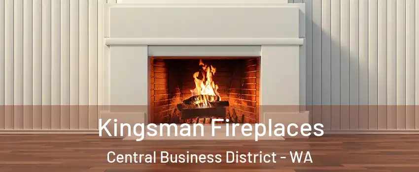 Kingsman Fireplaces Central Business District - WA