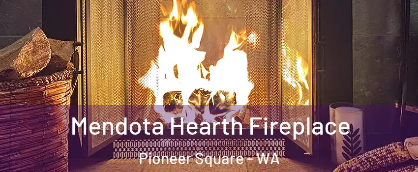 Mendota Hearth Fireplace Pioneer Square - WA