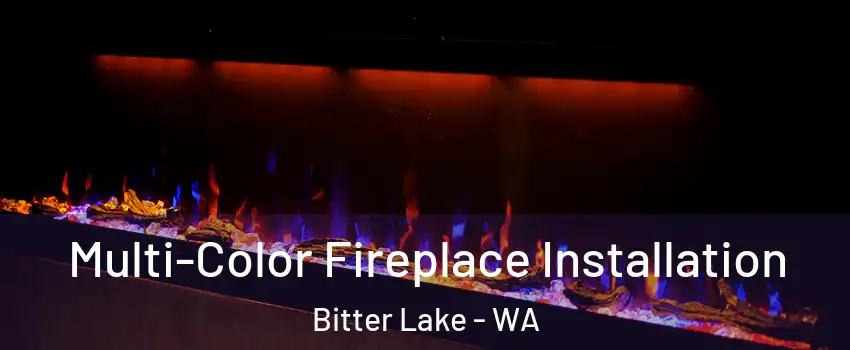 Multi-Color Fireplace Installation Bitter Lake - WA