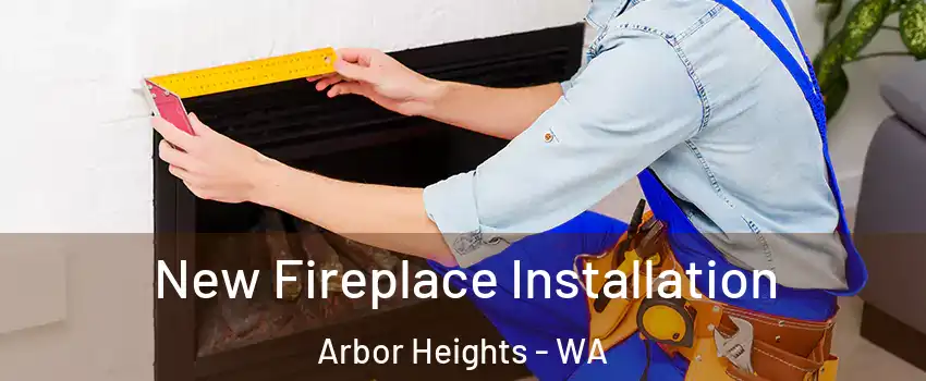 New Fireplace Installation Arbor Heights - WA