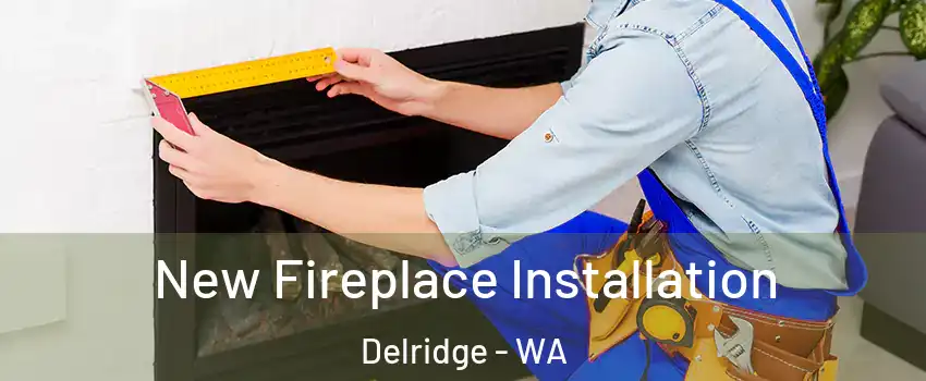 New Fireplace Installation Delridge - WA