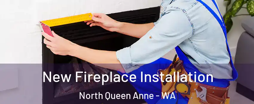 New Fireplace Installation North Queen Anne - WA