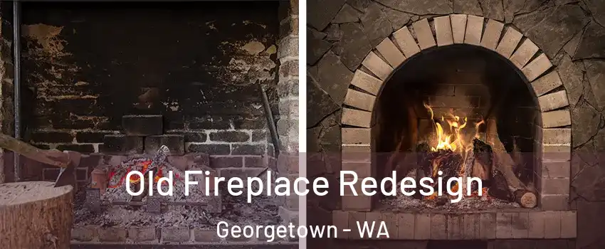 Old Fireplace Redesign Georgetown - WA