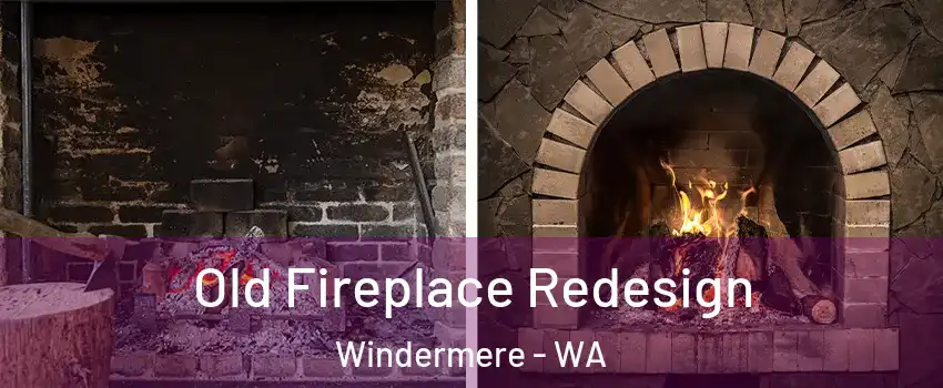 Old Fireplace Redesign Windermere - WA