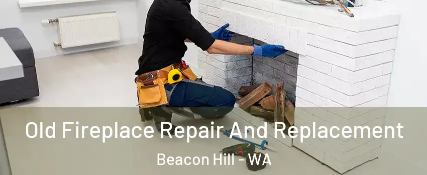 Old Fireplace Repair And Replacement Beacon Hill - WA