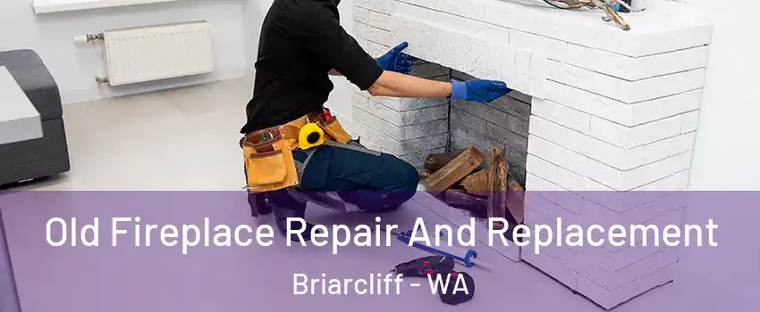 Old Fireplace Repair And Replacement Briarcliff - WA