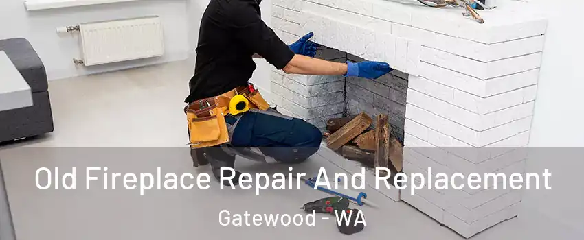 Old Fireplace Repair And Replacement Gatewood - WA