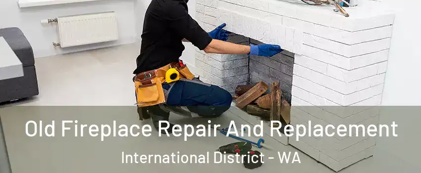 Old Fireplace Repair And Replacement International District - WA