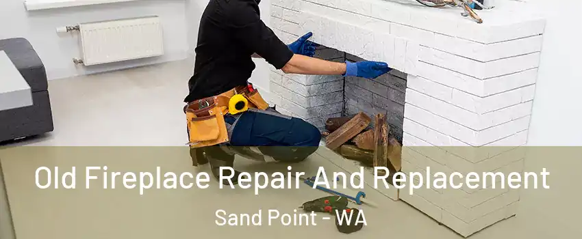 Old Fireplace Repair And Replacement Sand Point - WA