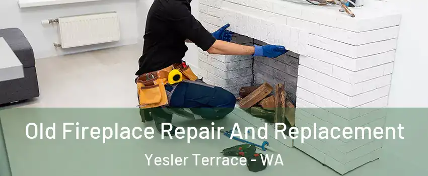 Old Fireplace Repair And Replacement Yesler Terrace - WA