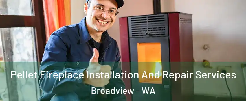 Pellet Fireplace Installation And Repair Services Broadview - WA