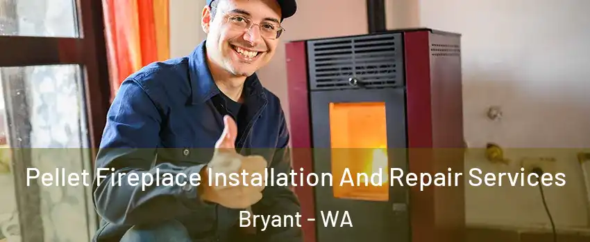 Pellet Fireplace Installation And Repair Services Bryant - WA