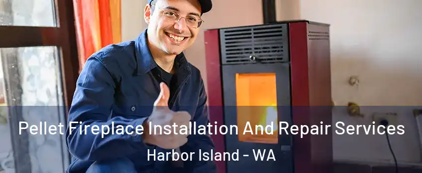 Pellet Fireplace Installation And Repair Services Harbor Island - WA