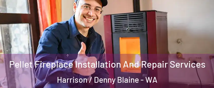 Pellet Fireplace Installation And Repair Services Harrison / Denny Blaine - WA