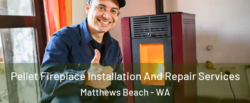 Pellet Fireplace Installation And Repair Services Matthews Beach - WA