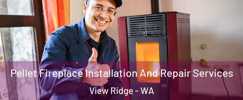 Pellet Fireplace Installation And Repair Services View Ridge - WA