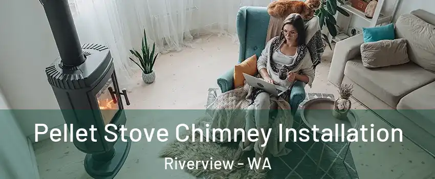 Pellet Stove Chimney Installation Riverview - WA