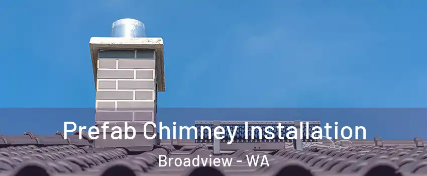 Prefab Chimney Installation Broadview - WA