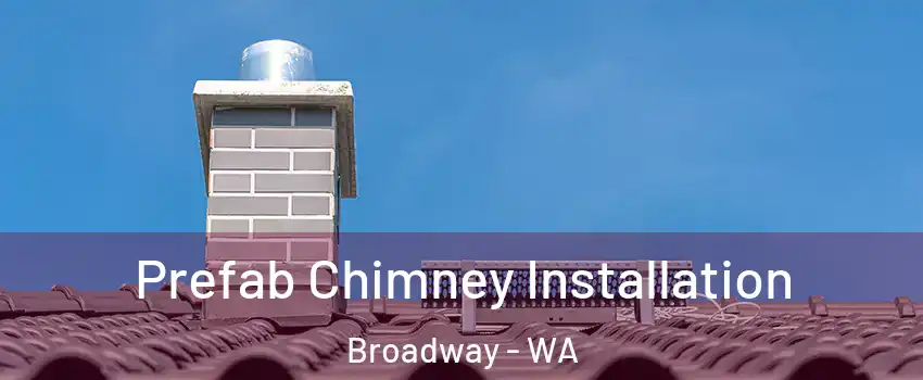 Prefab Chimney Installation Broadway - WA