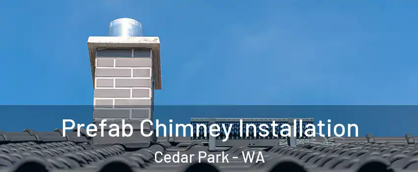 Prefab Chimney Installation Cedar Park - WA