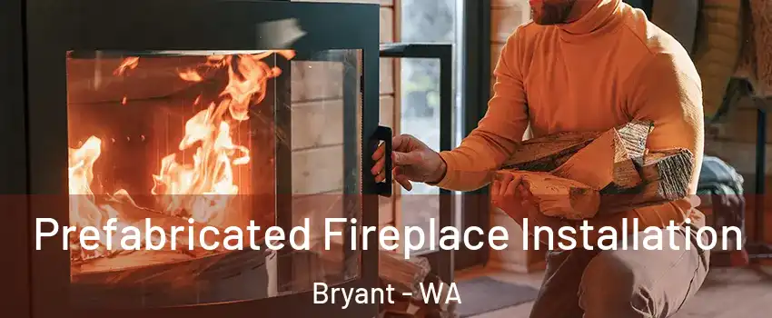 Prefabricated Fireplace Installation Bryant - WA