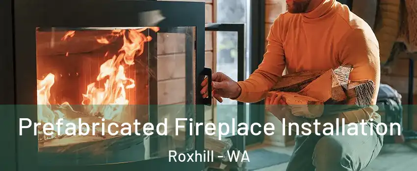 Prefabricated Fireplace Installation Roxhill - WA