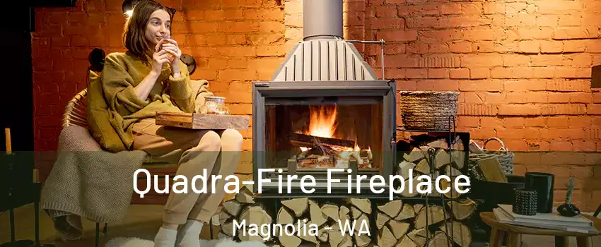 Quadra-Fire Fireplace Magnolia - WA