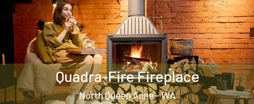 Quadra-Fire Fireplace North Queen Anne - WA