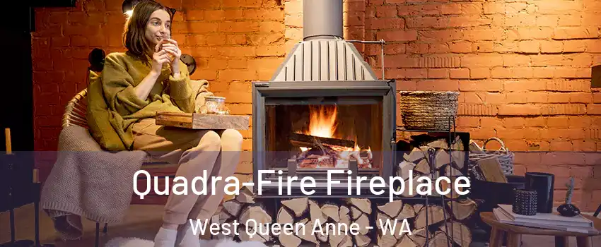 Quadra-Fire Fireplace West Queen Anne - WA