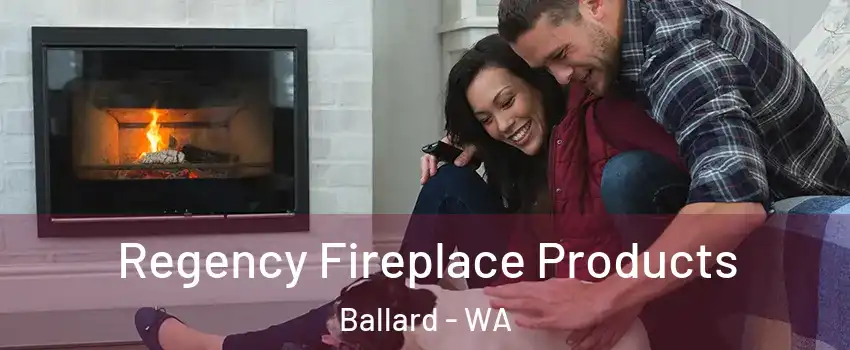 Regency Fireplace Products Ballard - WA